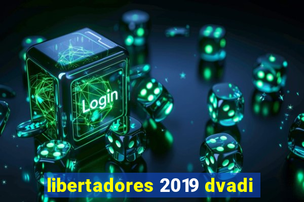 libertadores 2019 dvadi